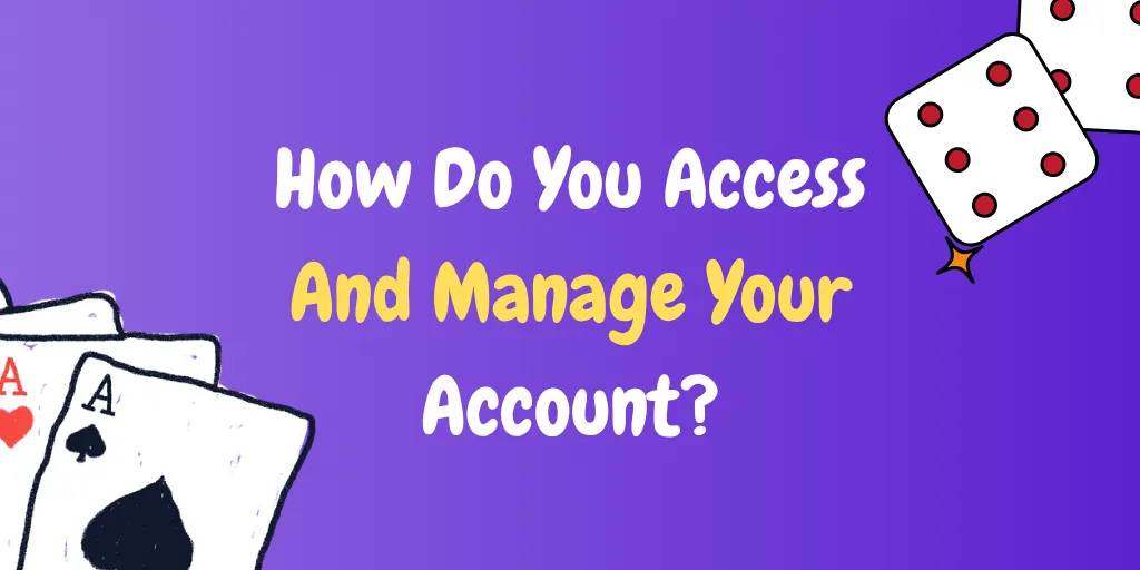 How Do You Access And Manage Your Account
