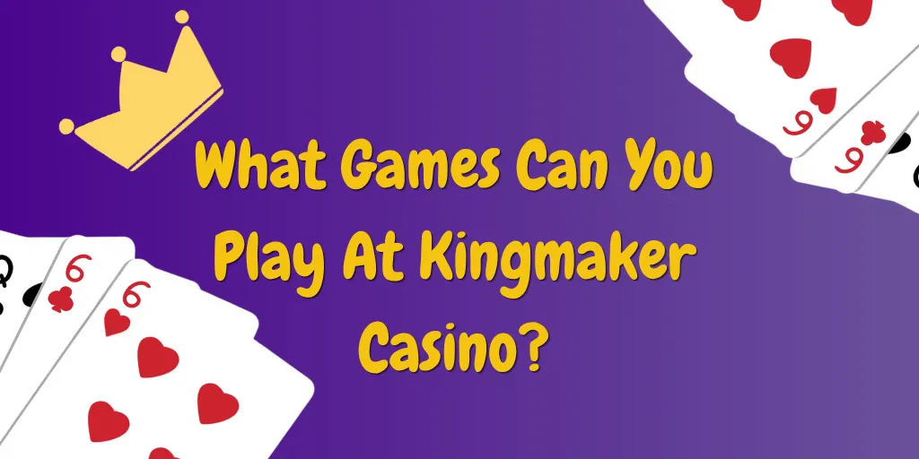 What Games Can You Play At Kingmaker Casino