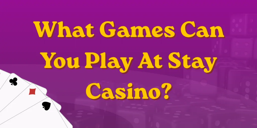What Games Can You Play At Stay Casino