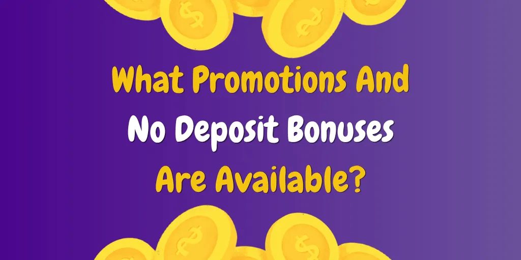 What Promotions And No Deposit Bonuses Are Available