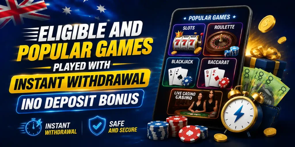 Eligible And Popular Games Played With Instant Withdrawal No Deposit Bonus